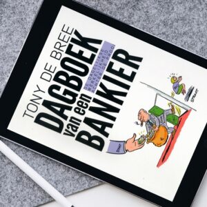 Dagboek van een bankier. De dagelijkse werkelijkheid achter de prooi als e-book door Tony de Bree