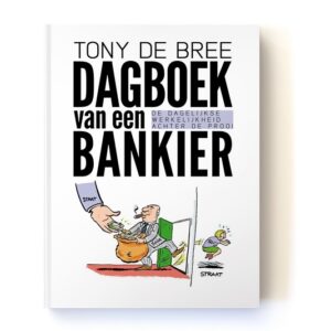Dagboek van een bankier. De dagelijkse werkelijkheid achter de prooi door ex-ABN Amro'er Tony de Bree