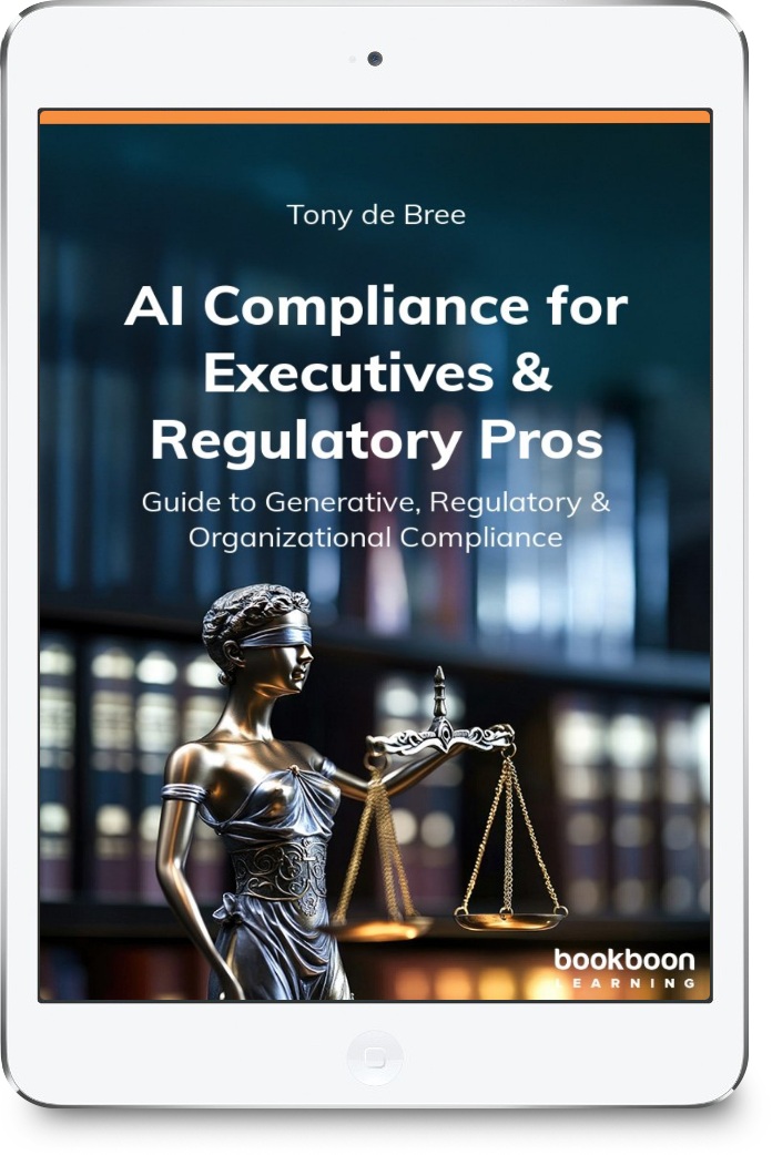 AI Compliance for Executives & Regulatory Pros - A Guide to Generative, Regulatory & Organizational Compliance - Tony de Bree